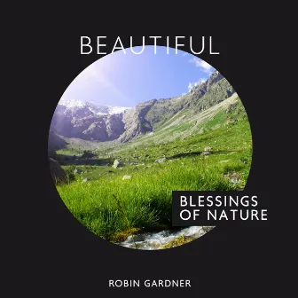 Beautiful Blessings of Nature: Rain, Forest, Water, Wind, Birdsong by Robin Gardner