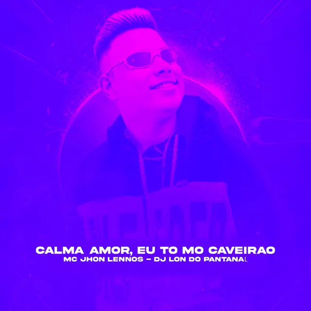 Calma Amor, Eu to no Caveirão