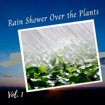 Rain Shower Over the Plants Vol. 1 by Rain Palace