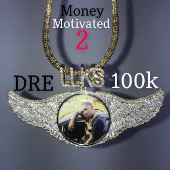 Money Motivated 2 by Dre100k