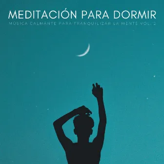 Meditación Para Dormir: Música Calmante Para Tranquilizar La Mente Vol. 2 by Meditaciones conscientes equilibradas