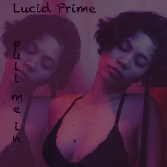 Pull Me In by Lucid Prime