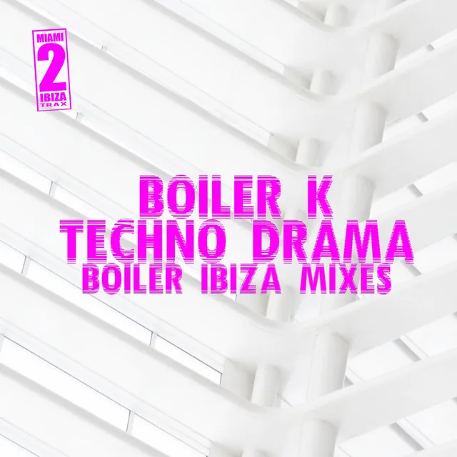 Techno Drama - Boiler Ibiza Mix