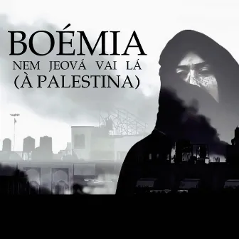 NEM JEOVÁ VAI LÁ (À PALESTINA) by Boémia