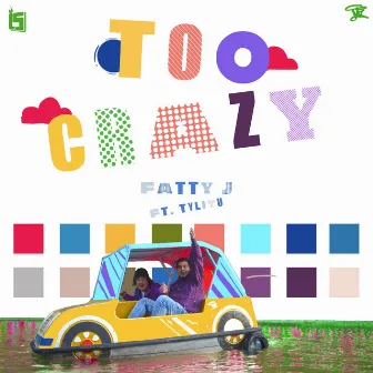 Too Crazy by Fatty J