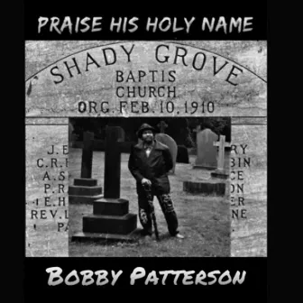 Praise His Holy Name by Bobby Patterson