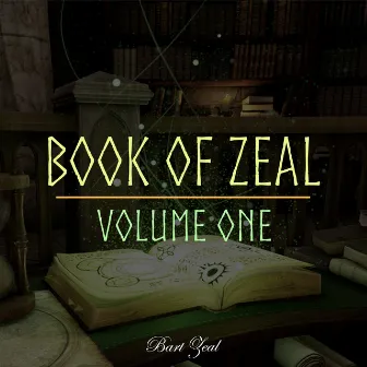 Book of Zeal, Vol. 1 by Bart Zeal