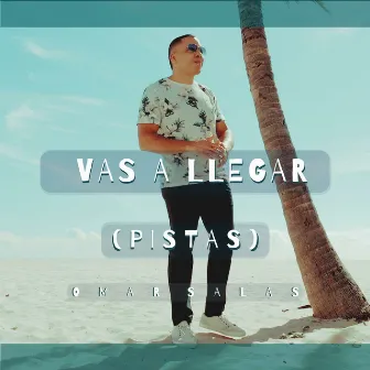 Vas A Llegar - Pistas by Omar Salas