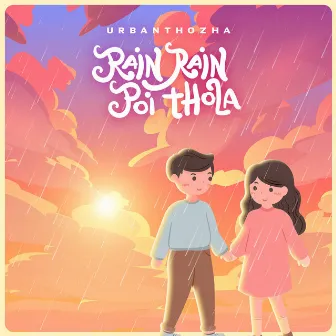 Rain Rain Poi Thola by Urban Thozha