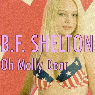 Oh Molly Dear by B.F. Shelton