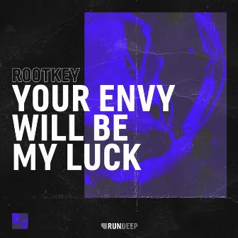 Your Envy Will Be My Luck by Rootkey