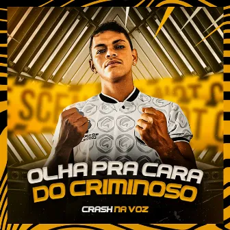 Olha pra Cara do Criminoso by Crash Na Voz