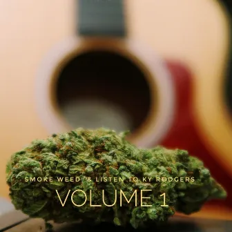 Smoke Weed & Listen to Ky Rodgers, Vol. 1 by Ky Rodgers