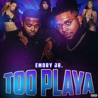 Emory Jr - Too Playa by Emory Jr