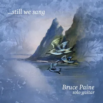 ... Still We Sang by Bruce Paine