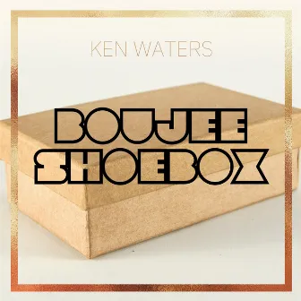 Boujee Shoebox by Ken Waters