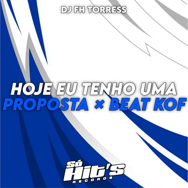 Hoje Eu Tenho Uma Proposta x Beat Kof