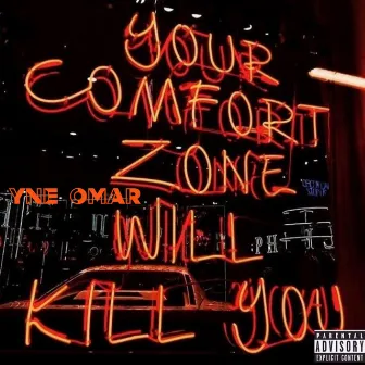 Your Comfort Zone Will Kill You by YNE OMAR