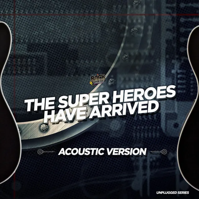 The Super Heroes Have Arrived (Acoustic Version)