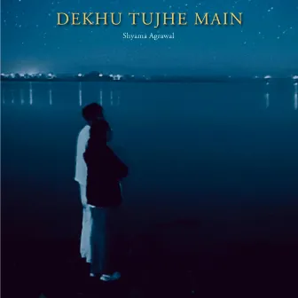 Dekhu Tujhe Main by Shyama Agrawal