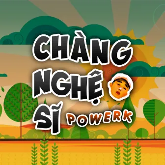 Chàng Nghệ Sĩ by Powerk