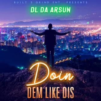 Doin Dem Like Dis by DL da ARSUN