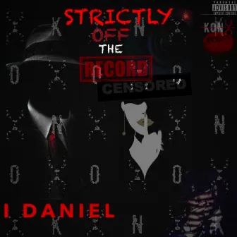 Strictly Off the Record by I Daniel