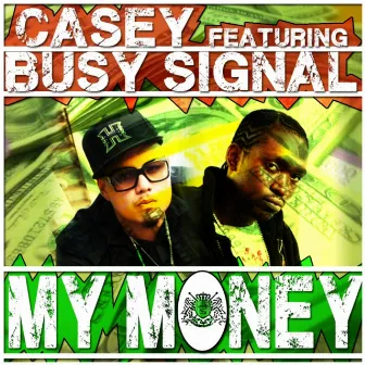 My Money (feat. Busy Signal) by Casey