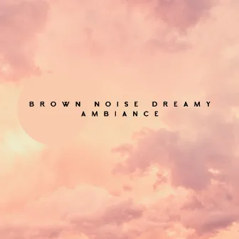 Brown Noise Dreamy Ambiance by Euaxation