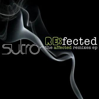 Re:fected The Affected Remixes Ep by Sutro