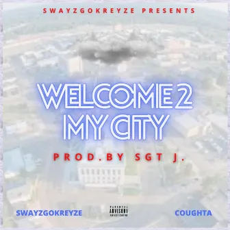 Welcome 2 My City by Swayzgokreyze