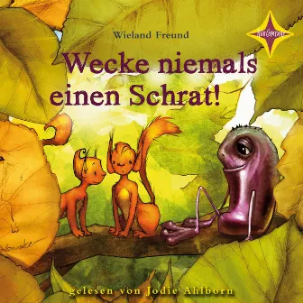 Wecke niemals einen Schrat! (Die Abenteuer von Jannis und Motte) by Wieland Freund