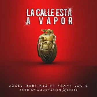 La Calle Esta a Vapor by Axcel Martinez