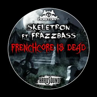 Frenchcore Is Dead (feat. Frazzbass) - Single by Skeletron