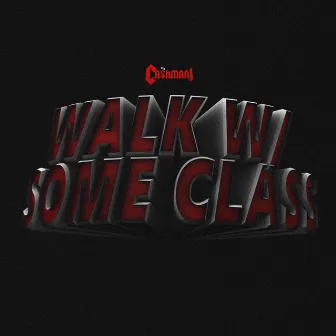 walk w/ some class by Ca$hmani