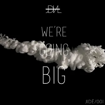 We're Going Big by JDVL