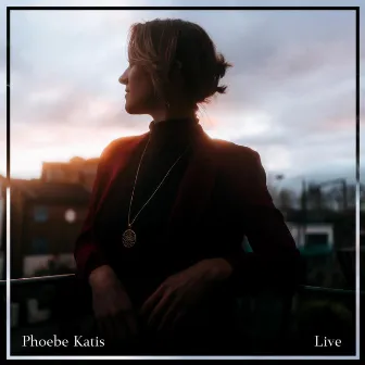 Live (In London) by Phoebe Katis