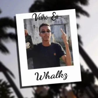 Velho Eu by Lil Whalkz