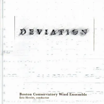 Deviations: Works by Streber, Gilbert, Epstein, Ueno, Pellet, Honett (Live Performances) by The Boston Conservatory Wind Ensemble