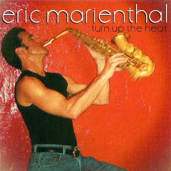 Turn Up The Heat by Eric Marienthal