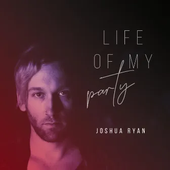 Life of My Party by Joshua Ryan