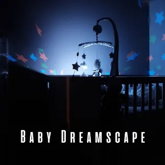 Baby Dreamscape: Ambient Music for Naptime by Mother Goose Lullabies