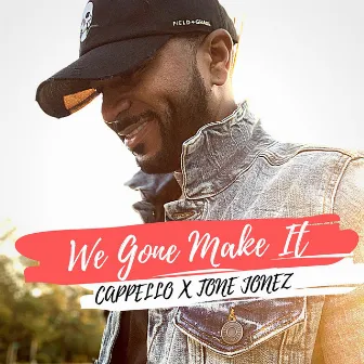 We Gone Make It by Cappello