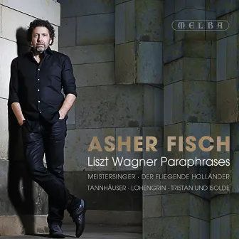 Asher Fisch: Liszt Wagner Paraphrases by Asher Fisch