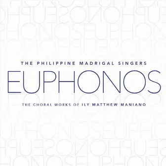 Euphonos: The Choral Works of Ily Matthew Maniano by Philippine Madrigal Singers