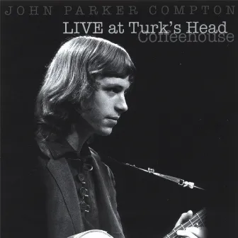 Live at the Turk's Head Coffeehouse by John Parker Compton