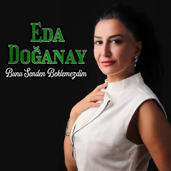 Bunu Senden Beklemezdim by Eda Doğanay