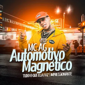 Automotivo Magnético - Tudo Que Ela Faz É Impressionante by Mc Ag