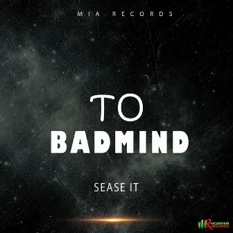 To Badmind by Sease It