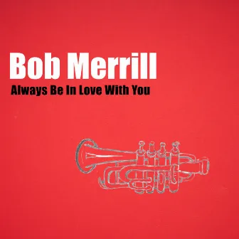 Always Be In Love With You by Bob Merrill